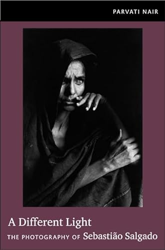 A Different Light: The Photography of Sebastiao Salgado von Duke University Press